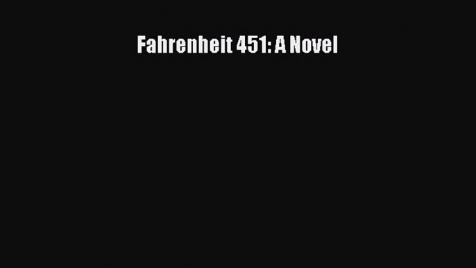 Fahrenheit 451: A Novel  Free Books