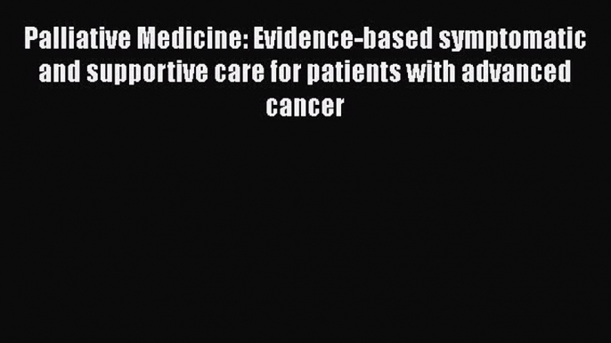 [Téléchargement PDF] Palliative Medicine: Evidence-based symptomatic and supportive care for