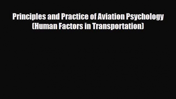 [PDF Download] Principles and Practice of Aviation Psychology (Human Factors in Transportation)