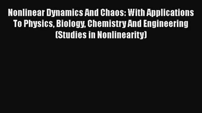 Nonlinear Dynamics And Chaos: With Applications To Physics Biology Chemistry And Engineering