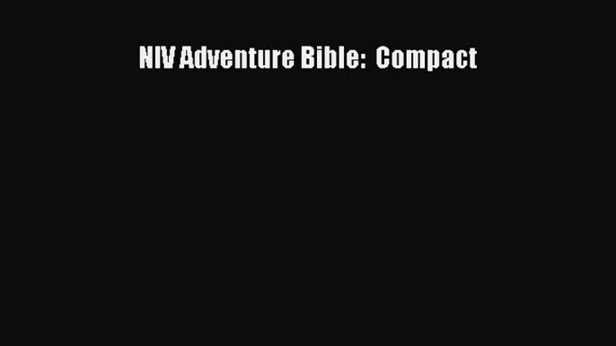 (PDF Download) NIV Adventure Bible:  Compact Download