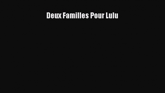 [PDF Télécharger] Deux Familles Pour Lulu [Télécharger] Complet Ebook