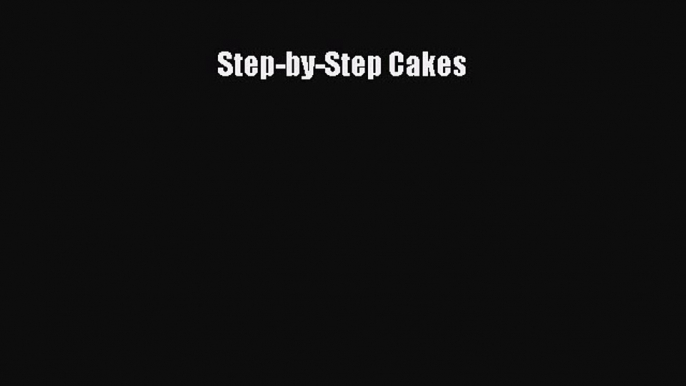 Step-by-Step Cakes  Read Online Book