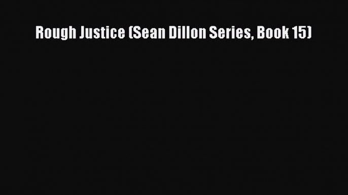 Rough Justice (Sean Dillon Series Book 15)  Free Books