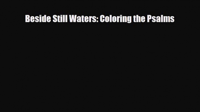 [PDF Download] Beside Still Waters: Coloring the Psalms [Read] Online