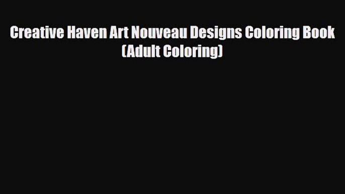 [PDF Download] Creative Haven Art Nouveau Designs Coloring Book (Adult Coloring) [Download]