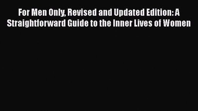 For Men Only Revised and Updated Edition: A Straightforward Guide to the Inner Lives of Women