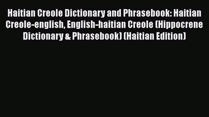 Haitian Creole Dictionary and Phrasebook: Haitian Creole-english English-haitian Creole (Hippocrene