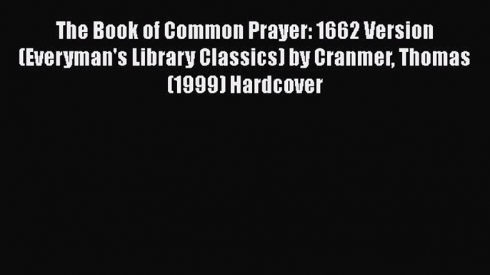 The Book of Common Prayer: 1662 Version (Everyman's Library Classics) by Cranmer Thomas (1999)