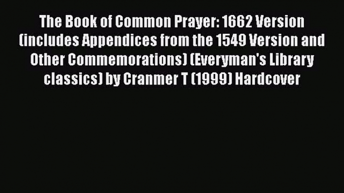 The Book of Common Prayer: 1662 Version (includes Appendices from the 1549 Version and Other