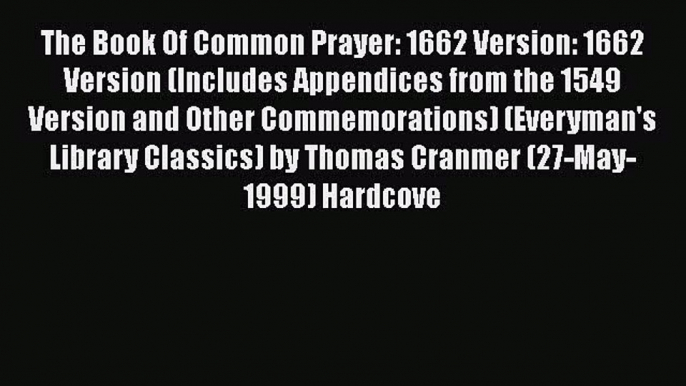 The Book Of Common Prayer: 1662 Version: 1662 Version (Includes Appendices from the 1549 Version