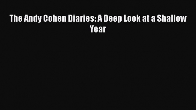 The Andy Cohen Diaries: A Deep Look at a Shallow Year  Free Books