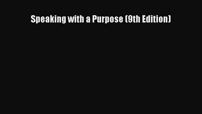 Speaking with a Purpose (9th Edition) Read Online PDF