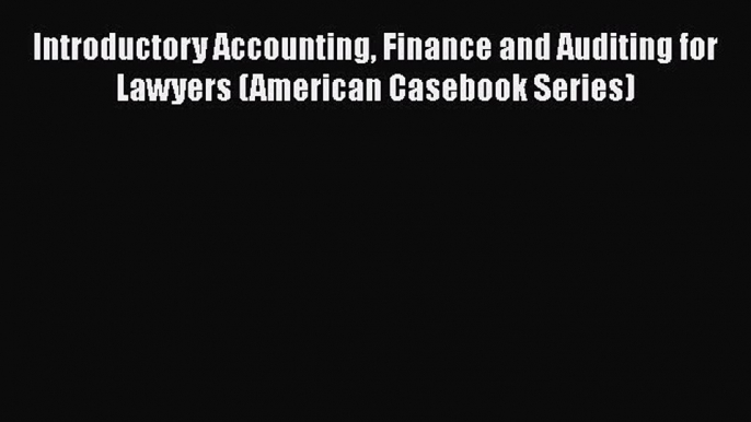 Introductory Accounting Finance and Auditing for Lawyers (American Casebook Series)  Free Books