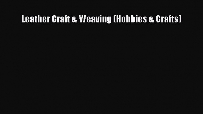 Leather Craft & Weaving (Hobbies & Crafts)  Free Books