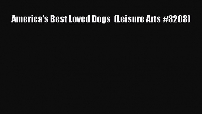 America's Best Loved Dogs  (Leisure Arts #3203) Read Online PDF