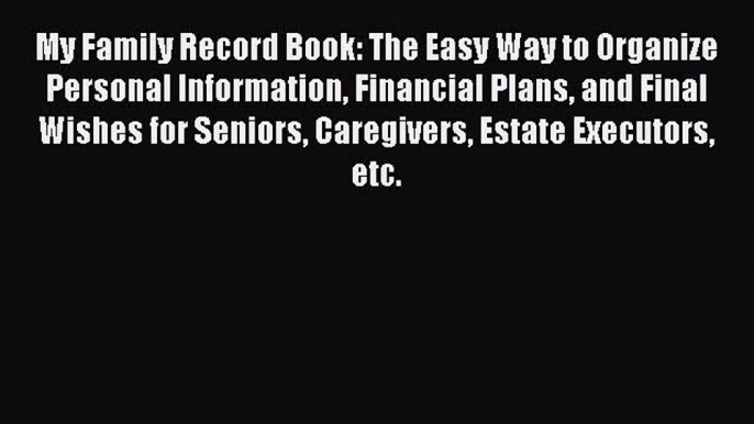 My Family Record Book: The Easy Way to Organize Personal Information Financial Plans and Final