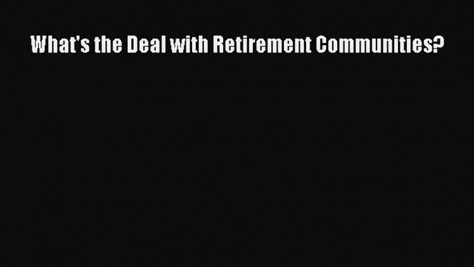 What's the Deal with Retirement Communities?  Free Books