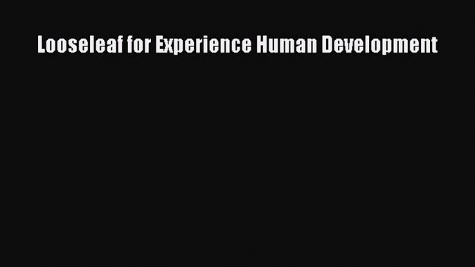 Looseleaf for Experience Human Development  Read Online Book