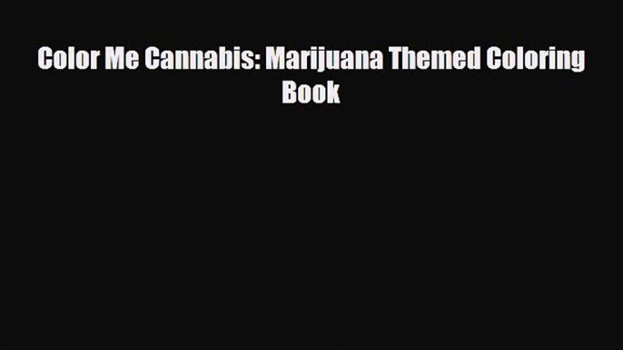 [PDF Download] Color Me Cannabis: Marijuana Themed Coloring Book [PDF] Full Ebook