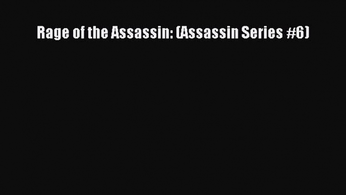 Rage of the Assassin: (Assassin Series #6)  Free Books