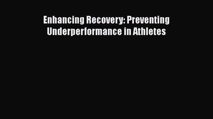 [Téléchargement PDF] Enhancing Recovery: Preventing Underperformance in Athletes