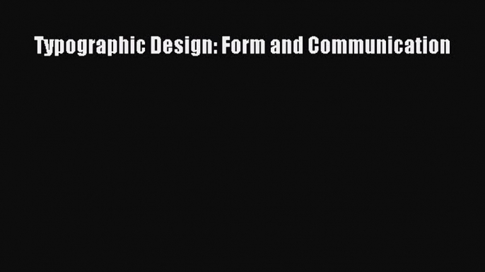 (PDF Download) Typographic Design: Form and Communication PDF