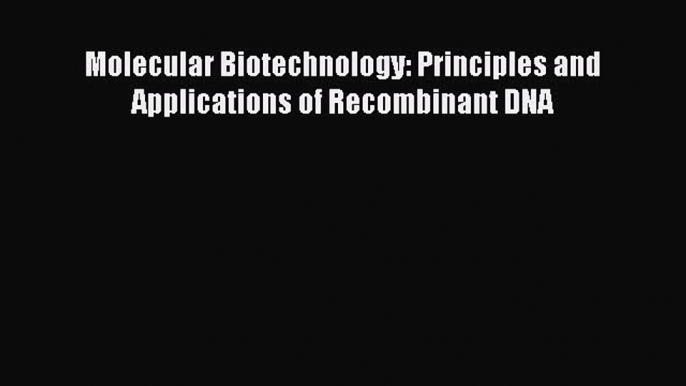 (PDF Download) Molecular Biotechnology: Principles and Applications of Recombinant DNA PDF