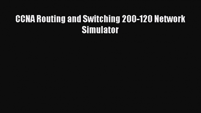 (PDF Download) CCNA Routing and Switching 200-120 Network Simulator PDF