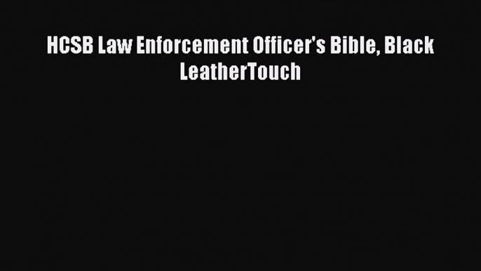 HCSB Law Enforcement Officer's Bible Black LeatherTouch  PDF Download