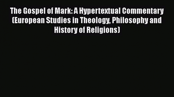 [PDF Download] The Gospel of Mark: A Hypertextual Commentary (European Studies in Theology