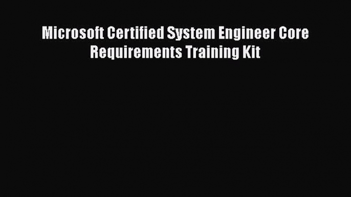 [PDF Download] Microsoft Certified System Engineer Core Requirements Training Kit [PDF] Online