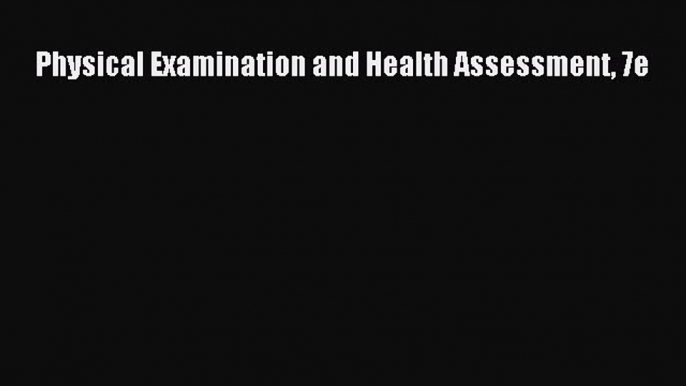 Physical Examination and Health Assessment 7e Read Online PDF