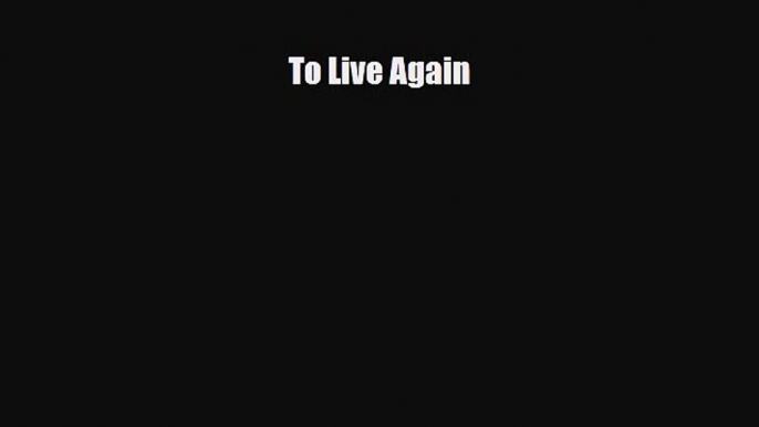 [PDF Download] To Live Again [Download] Full Ebook