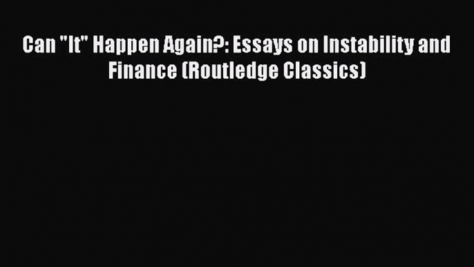 [PDF Download] Can It Happen Again?: Essays on Instability and Finance (Routledge Classics)