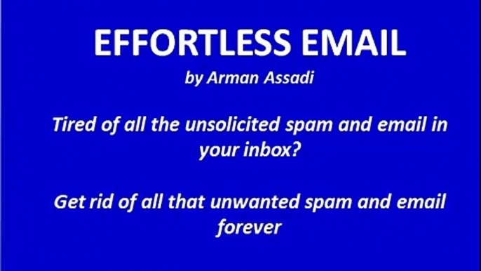 Effortless Email MUST SEE!! | Arman Assadi - Effortless Email - get rid of SPAM FOREVER!