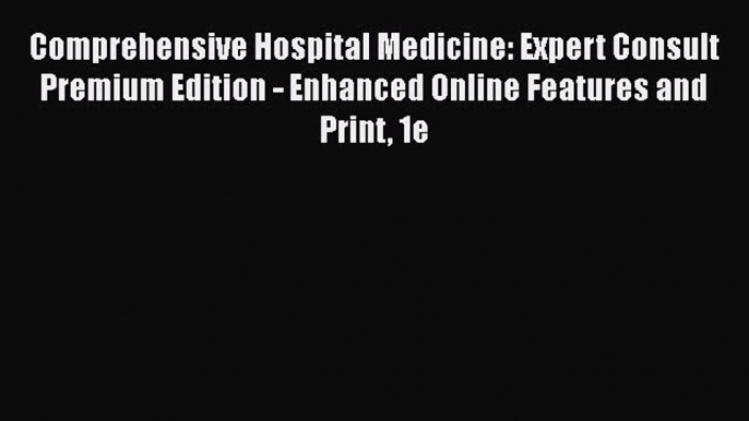 Comprehensive Hospital Medicine: Expert Consult Premium Edition - Enhanced Online Features