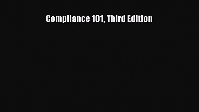 Compliance 101 Third Edition  Free Books