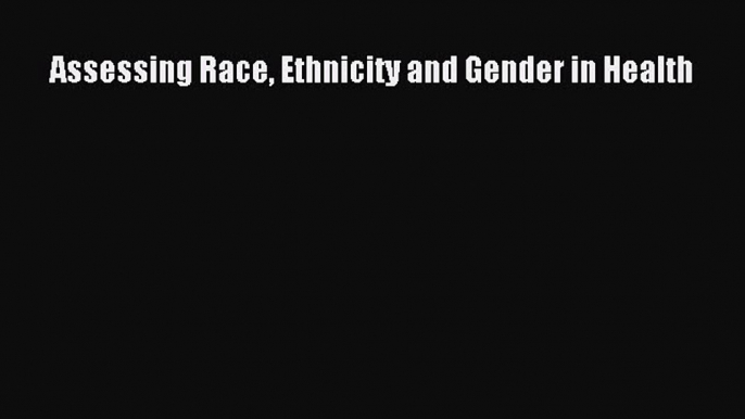 Assessing Race Ethnicity and Gender in Health  Free PDF