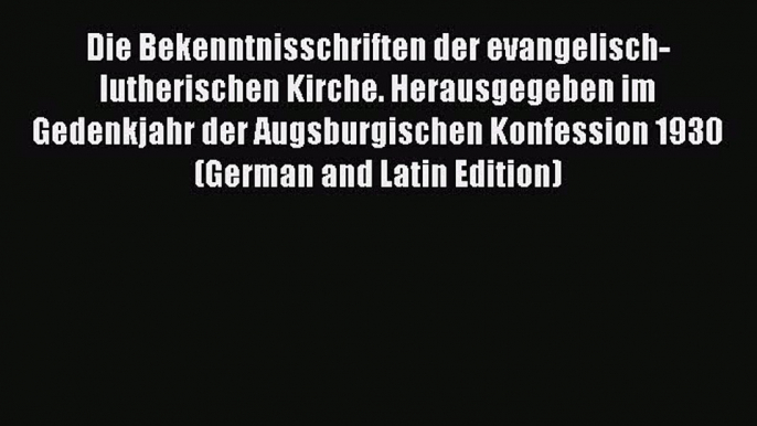 (PDF Download) Die Bekenntnisschriften der evangelisch-lutherischen Kirche. Herausgegeben im