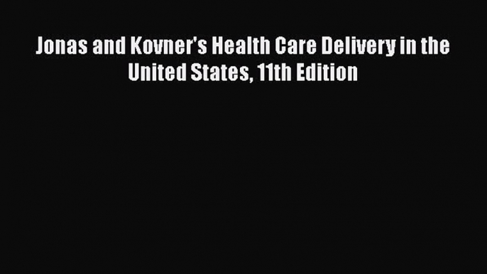 [PDF Download] Jonas and Kovner's Health Care Delivery in the United States 11th Edition [Download]