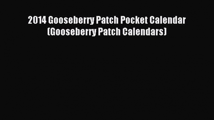 (PDF Download) 2014 Gooseberry Patch Pocket Calendar (Gooseberry Patch Calendars) Download