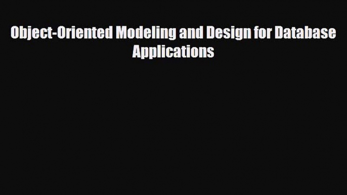 [PDF Download] Object-Oriented Modeling and Design for Database Applications [PDF] Full Ebook