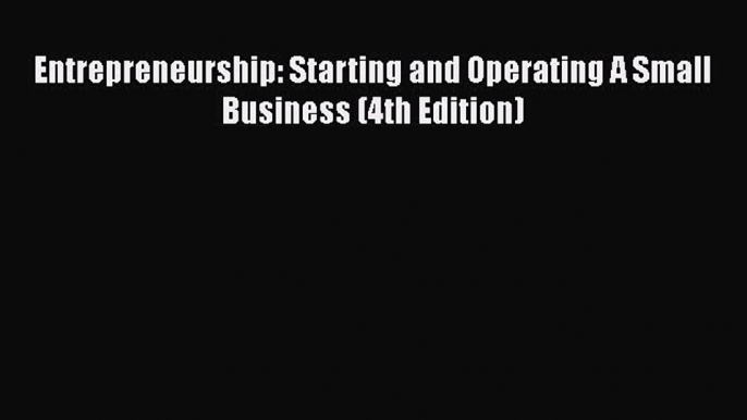 Entrepreneurship: Starting and Operating A Small Business (4th Edition)  Free Books