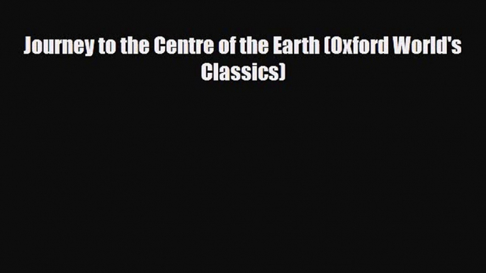 [PDF Download] Journey to the Centre of the Earth (Oxford World's Classics) [Read] Online