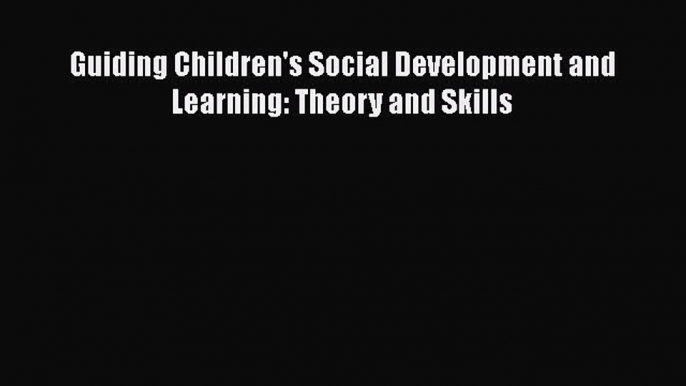 [Téléchargement PDF] Guiding Children's Social Development and Learning: Theory and Skills