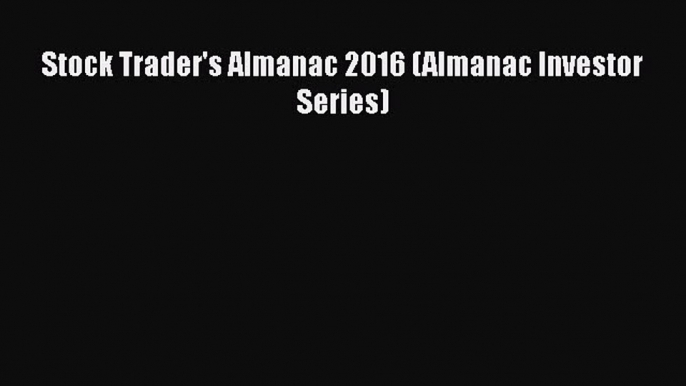 (PDF Download) Stock Trader's Almanac 2016 (Almanac Investor Series) PDF