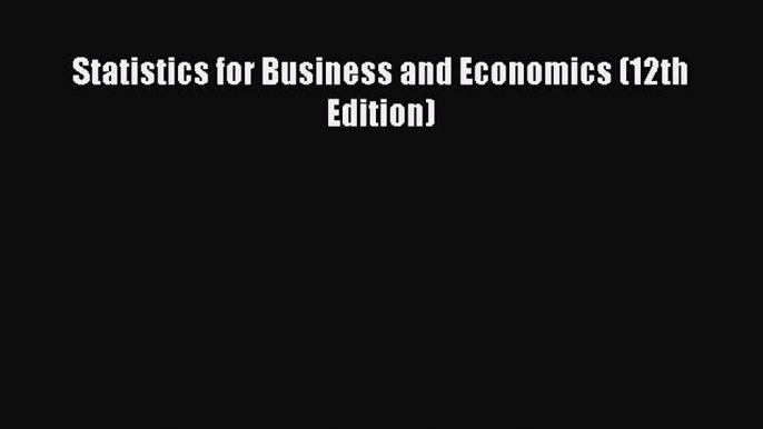 (PDF Download) Statistics for Business and Economics (12th Edition) PDF