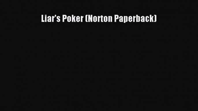 (PDF Download) Liar's Poker (Norton Paperback) Read Online