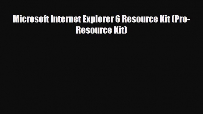 [PDF Download] Microsoft Internet Explorer 6 Resource Kit (Pro-Resource Kit) [Download] Online